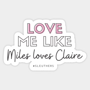 Love Me Like Miles Loves Claire Sticker